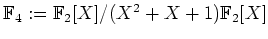 $ \mbox{$\mathbb{F}_4 :=
\mathbb{F}_2[X]/(X^2 + X + 1)\mathbb{F}_2[X]$}$