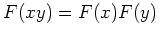 $\displaystyle F(xy) = F(x)F(y) \ $