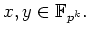 $\displaystyle x,y \in \mathbb{F}_{p^k}. $