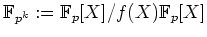 $ \mbox{$\displaystyle \mathbb{F}_{p^k} := \mathbb{F}_p[X]/f(X)\mathbb{F}_p[X]$}$