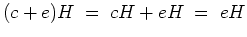 $ \mbox{$\displaystyle
(c+e)H\;=\;cH + eH\;=\;eH
$}$