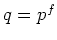 $ \mbox{$q=p^f$}$