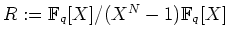 $ \mbox{$R:=\mathbb{F}_q[X]/(X^N-1)\mathbb{F}_q[X]$}$