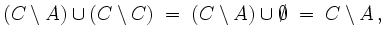 $\displaystyle (C\setminus A)\cup (C\setminus C)\;=\;(C\setminus
A)\cup \emptyset\;=\;C\setminus A\,,$