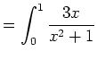 $\displaystyle =\int_{0}^{1}\frac{3x}{x^2+1}$