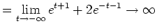 $\displaystyle =\lim_{t \to -\infty} e^{t+1}+2e^{-t-1} \rightarrow \infty$