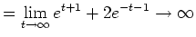 $\displaystyle =\lim_{t \to \infty} e^{t+1}+2e^{-t-1} \rightarrow \infty$