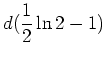 $\displaystyle d(\frac{1}{2}\ln{2}-1)$