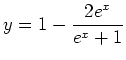 $\displaystyle y=1-\frac{2e^x}{e^x+1}
$