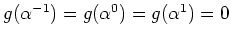 $ \mbox{$g(\alpha^{-1}) = g(\alpha^0) = g(\alpha^1) = 0$}$