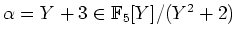 $ \mbox{$\alpha=Y+3\in\mathbb{F}_5[Y]/(Y^2+2)$}$