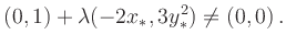 $\displaystyle (0,1) + \lambda ( -2 x_*, 3y_*^2) \neq (0,0)
\,.
$