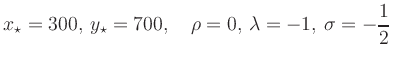 $\displaystyle x_\star = 300,\,
y_\star = 700,\quad
\rho = 0,\,
\lambda =- 1,\,
\sigma = -\frac{1}{2}
$