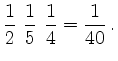 $\displaystyle \frac{1}{2}\ \frac{1}{5}\ \frac{1}{4} = \frac{1}{40} \,.$