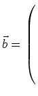 $ \vec{b} = \left(\rule{0pt}{8ex}\right.$