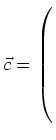 $ \vec{c}= \left(\rule{0pt}{8ex}\right.$