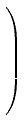 $ \left.\rule{0pt}{7ex}\right)$